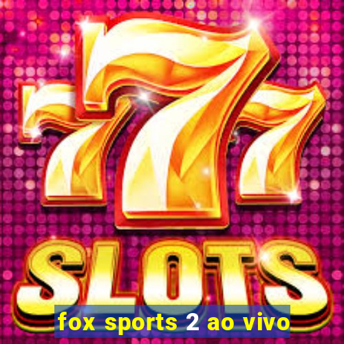 fox sports 2 ao vivo